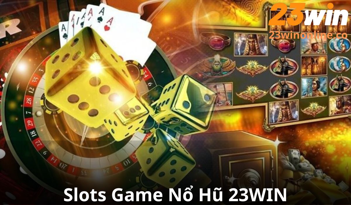 slots game nổ hũ 23win